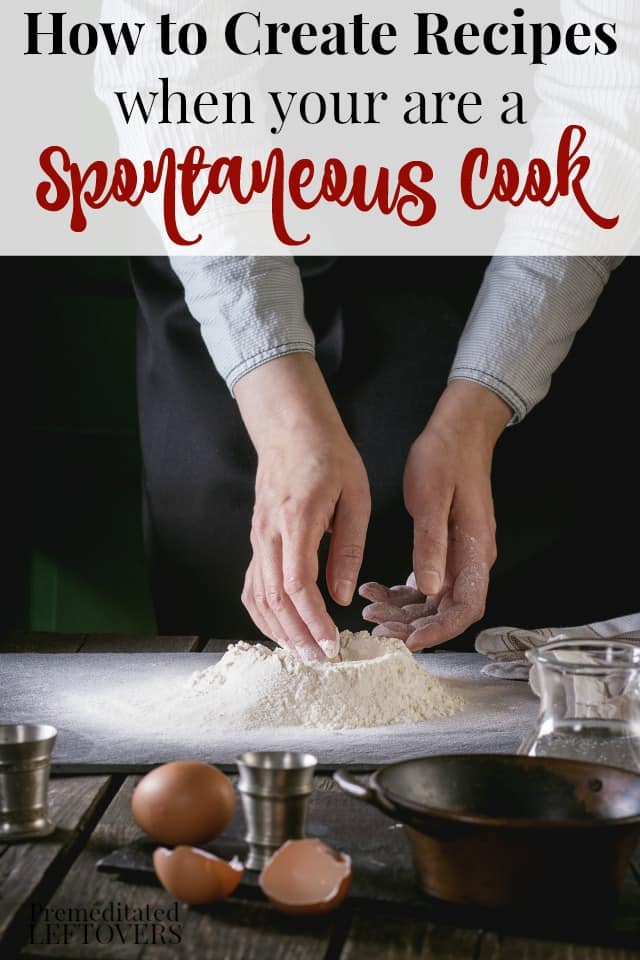 How to create recipes when you a spontaneous cook