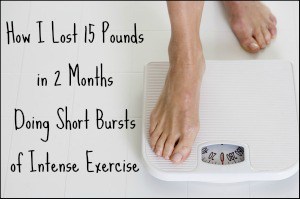 How I lost 15 pounds in 2 months doing short burst of intense exercise
