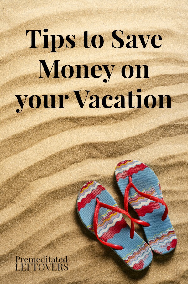 Tips for Saving Money on Vacation including how to save on hotels, how to save money on travel, and how to save money on vacation meals.