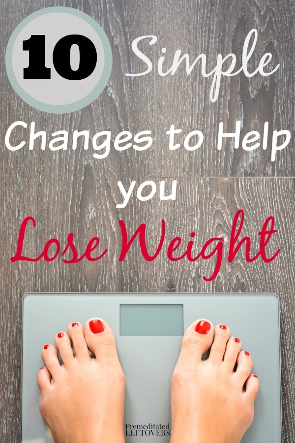 10 Simple Changes to Help You Lose Weight- Here are 10 easy changes you can make to your diet and lifestyle to help you lose weight.