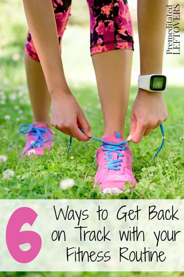 6 Steps to getting Back on Track with Fitness-Tips for getting back on track with your diet and exercise routine after you have taken a break.