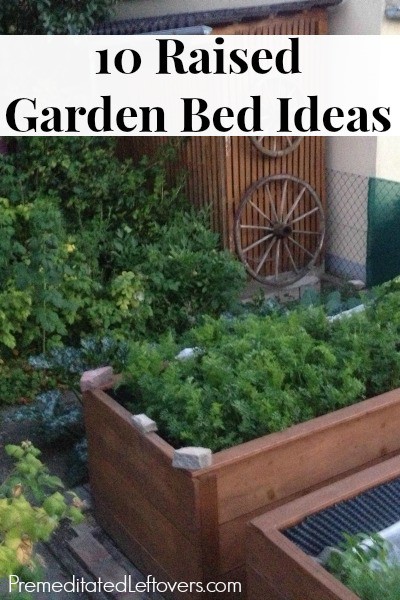 10 Raised Garden Bed Ideas for Easier Gardening - Raised bed gardening makes it easier to work in the garden and control weeds and soil conditions.