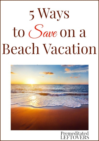 5 Ways To Save On A Beach Vacation - tips for saving money on your summer vacation at the beach