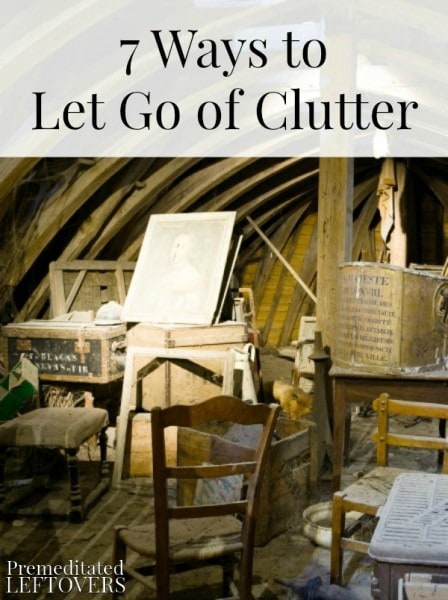7 Ways to Let Go of Clutter- If you want to live a clutter-free life, take a look at these 7 helpful tips. Letting go is easier when you have a good plan. 