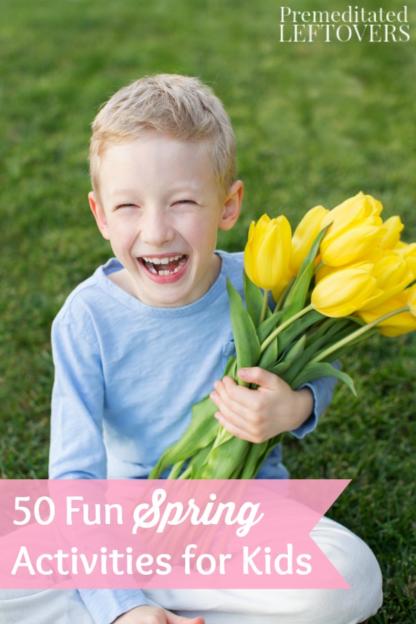 50 Fun Spring Activities for Kids - With spring comes warmer weather and longer days. Here are plenty of fun ways for kids to stay busy and enjoy the season.