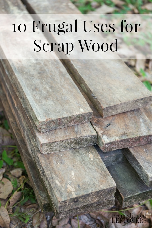 10 Frugal Uses for Scrap Wood - Here are 10 frugal ways to use leftover scrap wood for home decor, garden projects, and other uses around the house.