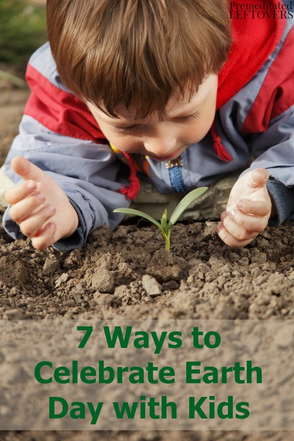 7 Ways to Celebrate Earth Day with Kids- There are a lot of fun and easy ways to celebrate Earth Day with kids. Here are 7 activities to try this year!