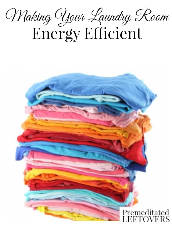 How to Make Your Laundry Room Energy Efficient - Here are some simple changes that will make your laundry room energy efficient and save you money.