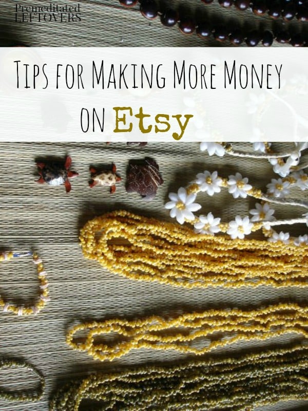 7 Ways to Make More Money on Etsy including tips for listing on Etsy, communicating with customers on Etsy, and finding out what is selling on Etsy.