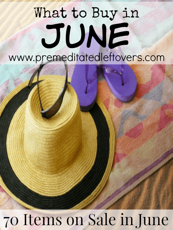 What to Buy in June - A list of 70 items that are on sale, marked down or clearance in June. Save money by stocking up on seasonal sale items that you need.