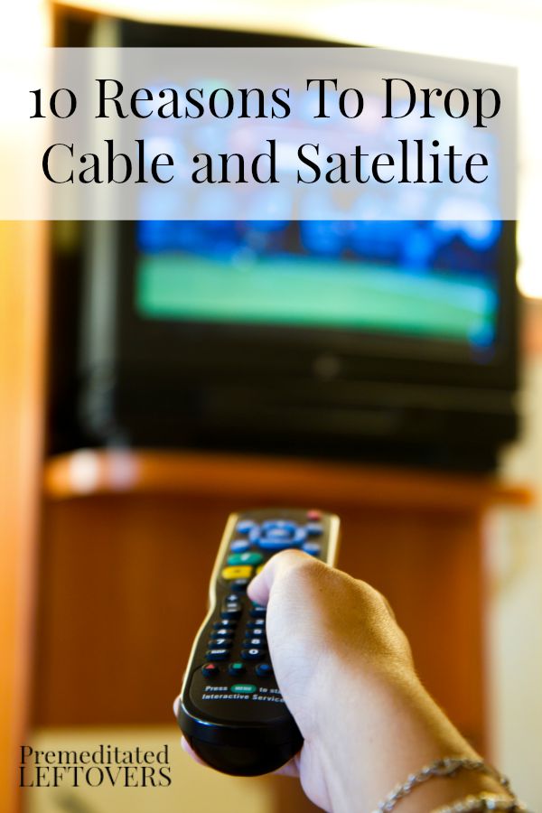 10 Reasons To Drop Cable and Satellite - Whether you are trying to save money or make more time for family activities, dropping cable may be a good choice.