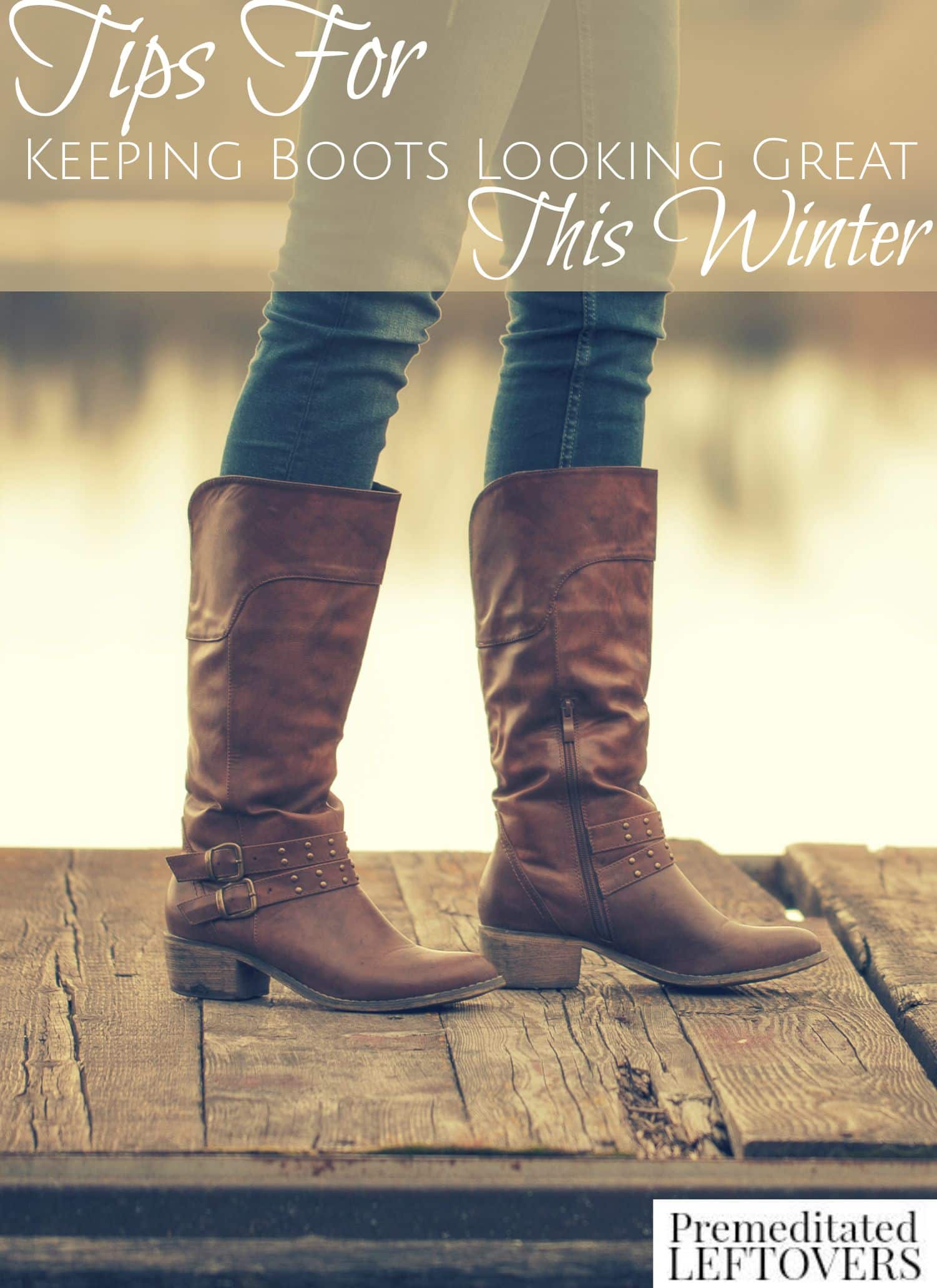 Tips For Keeping Boots Looking Great This Winter - Using these tips you can keep your boots looking great for several years.