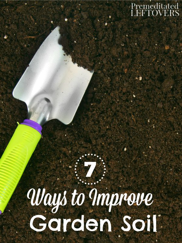7 Ways to Improve Garden Soil- With a little planning and helpful neighbors you can improve your garden soil for free. Learn how with these 7 frugal tips.