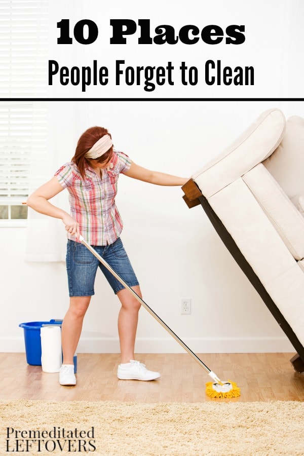 10 Places People Forget to Clean- You may not think of these areas of your home often, but cleaning them well will keep bacteria and unwanted bugs away.