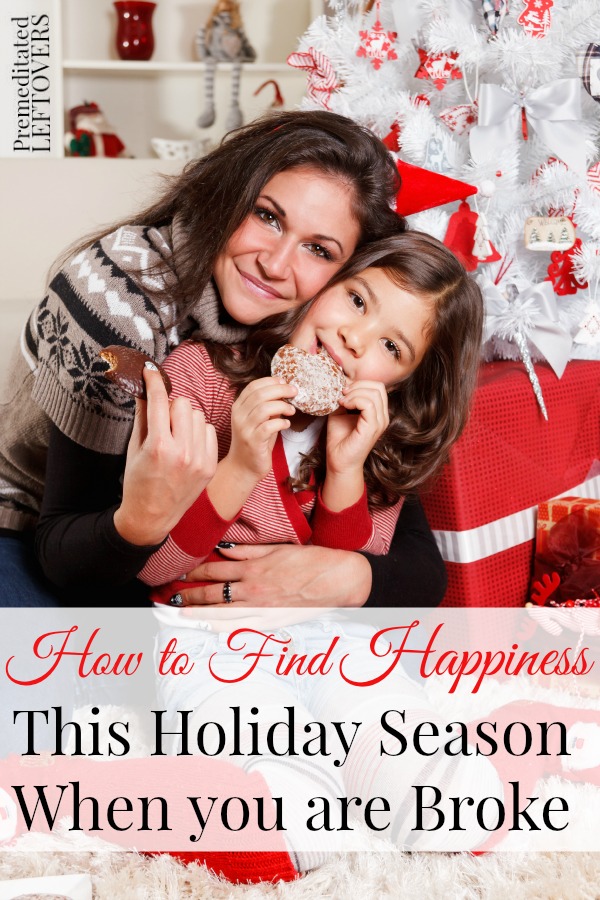 How to Find Happiness During the Holidays When You Are Broke- Enjoy the holidays despite financial stress or little income. These 6 frugal tips will help.