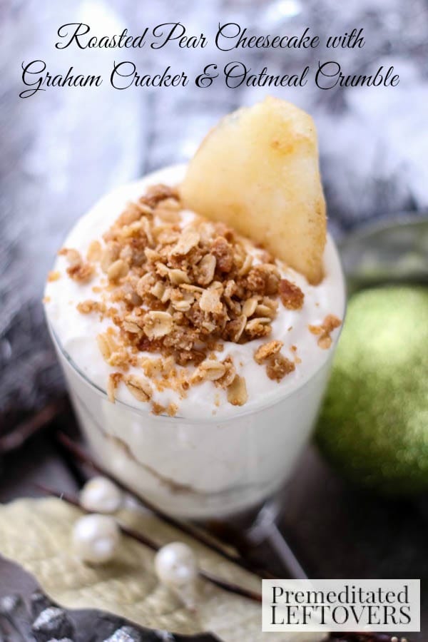 Roasted Pear Cheesecake with Graham Cracker & Oatmeal Crumble- Enjoy this delicious no-bake cheesecake recipe with roasted pear and a light crunchy topping.