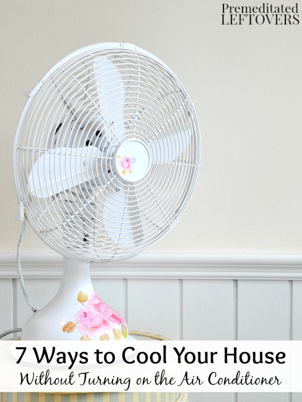 7 Ways to Cool Your House Without Turning on the Air Conditioner- Instead of cranking up your AC unit, try these frugal ways to cool your home this summer.