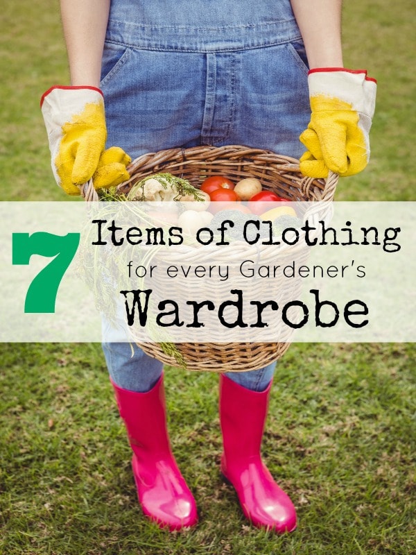 7 Items of Clothing for Every Gardener's Wardrobe- These clothes and accessories will help you work safely, comfortably, and effectively while gardening.