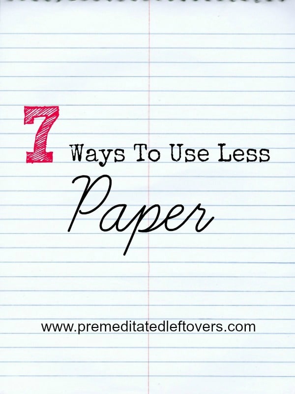 7 Ways to Use Less Paper- These tips for using less paper come just in time for Earth Day. Give them a try to reduce waste and live a greener life!
