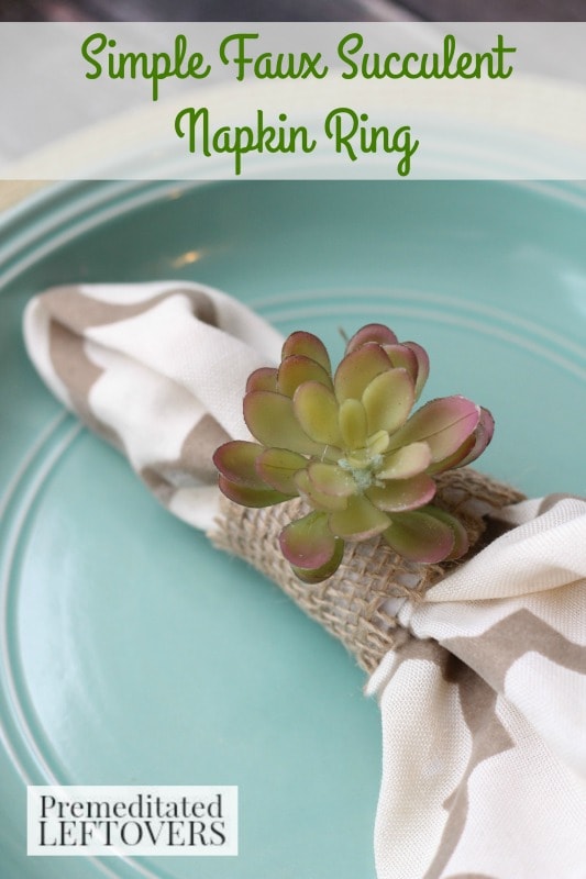 DIY Faux Succulent Napkin Rings- These homemade succulent napkin rings are the perfect, inexpensive way to add color and texture to your spring table decor.