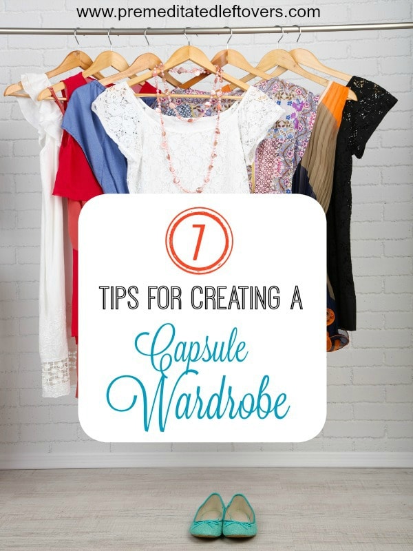 7 Tips for Creating a Capsule Wardrobe- You can save a lot of time and money by creating a capsule wardrobe for yourself. These 7 tips will get you started.