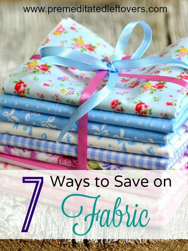7 Ways to Save Money on Fabric- Are you addicted to buying fabric? Continue to build your stash and save some cash with these helpful tips!