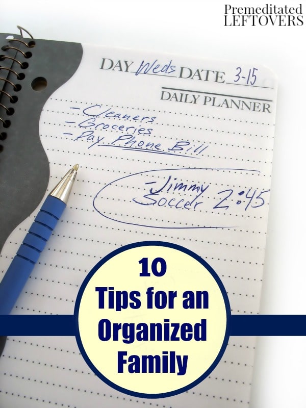 10 Tips for an Organized Family- When you have kids, clutter and activities can quickly take over. Keep your family organized with these helpful tips.