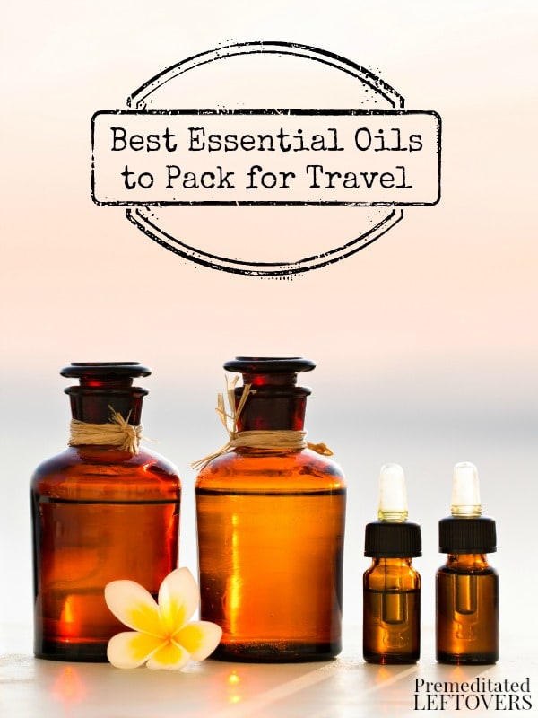 Best Essential Oils to Pack for Travel- Essential oils are a must when traveling. Here are the most useful oils to pack, along with tips on how to use them.
