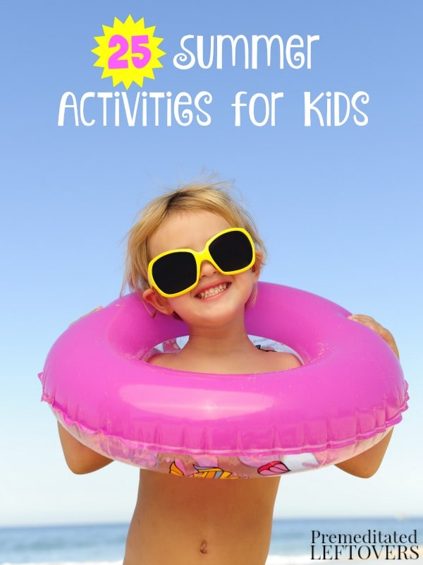 25 Summer Activities for Kids- Here are 25 activities for kids that will help them build character, strength, and simply have fun all summer long!