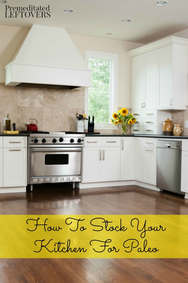 How To Stock Your Kitchen For Paleo- Learn which foods and gadgets are important to keep on hand in order to successfully maintain a paleo lifestyle. 