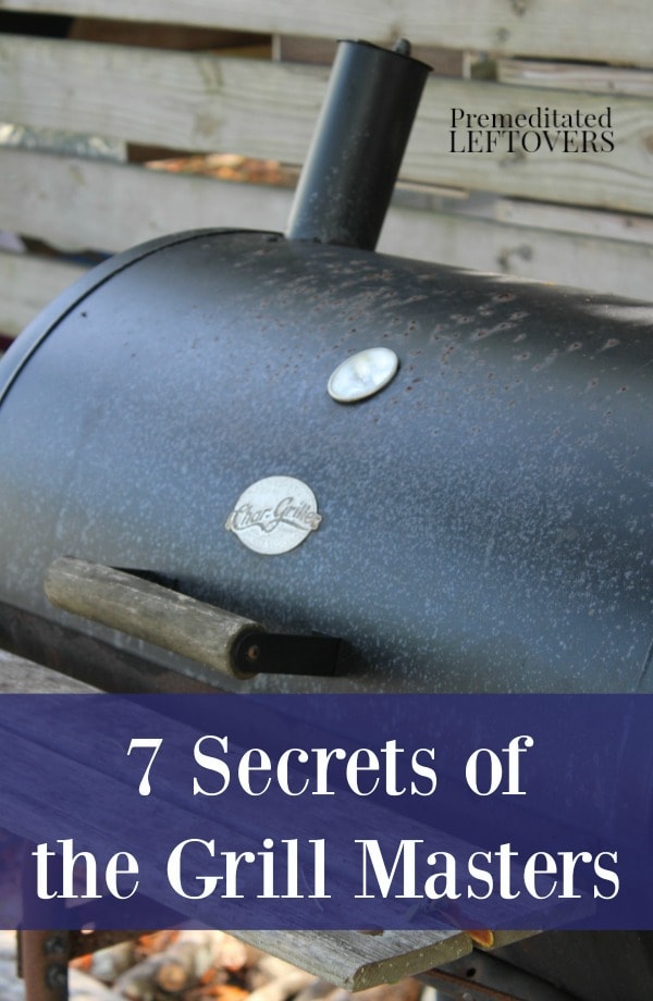 Secrets of the Grill Masters- Grab your tongs and charcoal! These tips and tricks will show you how to grill to perfection this season. 