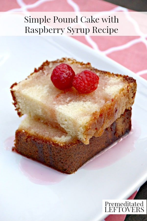 Here's a homemade, Simple Pound Cake with Raspberry Syrup Recipe. The drizzle of raspberry syrup on the top of this cake makes it a perfect summer dessert!