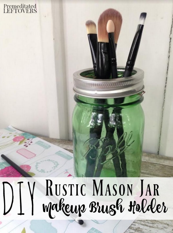 DIY Rustic Mason Jar Makeup Brush Holder- Add rustic charm to your bathroom with this farmhouse style makeup brush holder. It's easy to make and keep clean. 