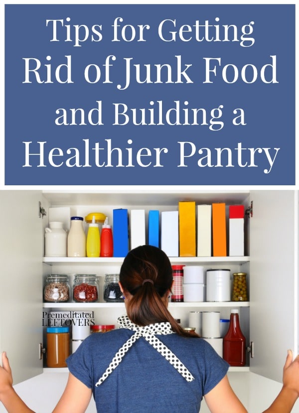 Tips for Getting Rid of Junk Food and Building a Healthier Pantry