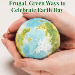eco-friendly ways to celebrate earth day on april 22
