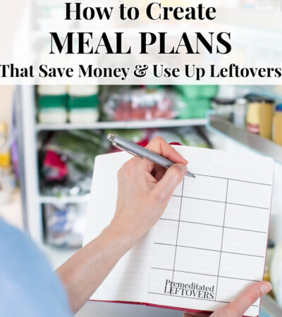 how to create meal plans that save money, time, and use up leftovers in new meals