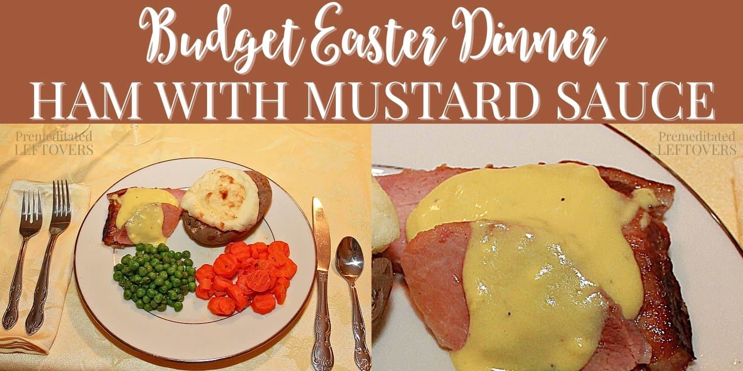 Budget Easter Dinner. Ham with mustard sauce is a frugal and delicious main course.