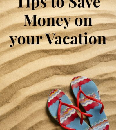 Tips for Saving Money On Your Vacation