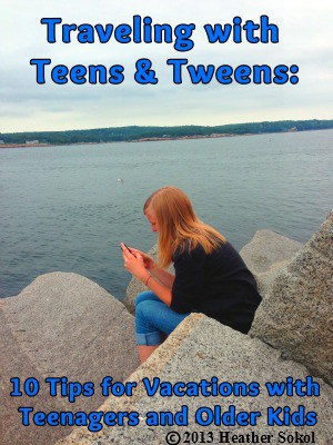 Traveling with Teens and Tweens - 10 Tips for Vacations with Teenagers and Older Kids