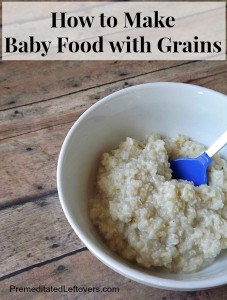 How to Make Homemade Baby Food with Grains - Premeditated Leftovers™