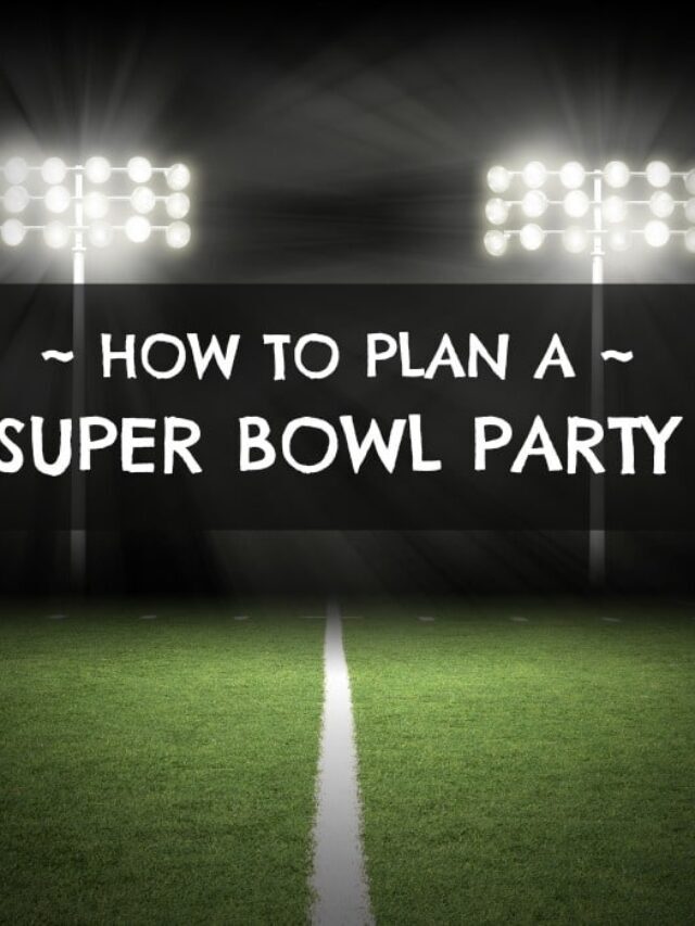 How to Plan The Best Super Bowl Party Story