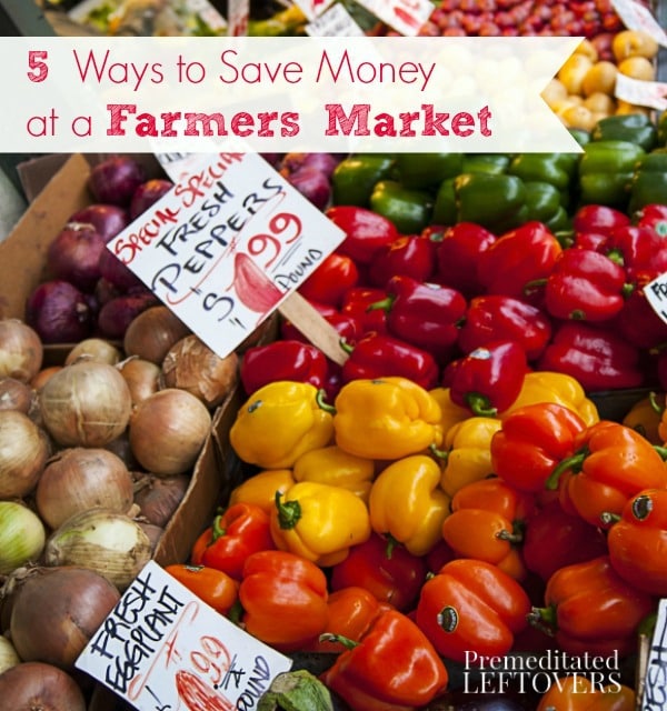 5 Ways to save money at a farmers' market