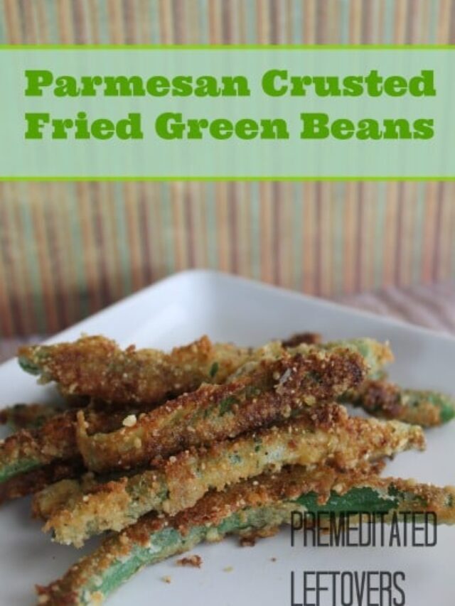 Parmesan Crusted Fried Green Beans Story