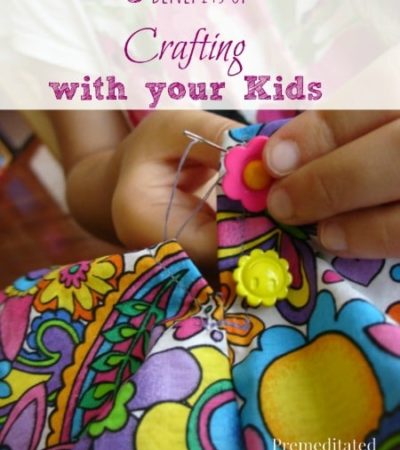 The Five Benefits of Crafting with Your Kids