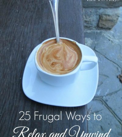 25 Frugal Ways to Relax and Unwind - finding a way to relax and unwind is simple and inexpensive with these frugal ways to relax and unwind