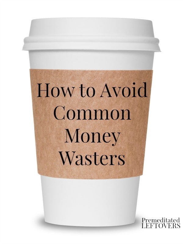 How to Avoid Common Money Wasters
