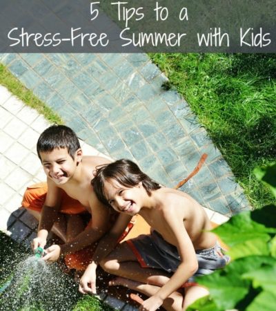 5 Tips for a Stress-Free Summer with Kids, including activities to do with kids during the summer and how to keep kids entertained when school is out.