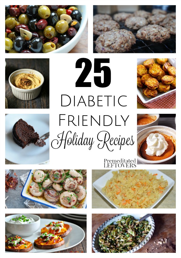 25 Diabetic-Friendly Holiday Recipes- Include these low-sugar and low-carb recipes with your holiday menu. Your diabetic friends and family will thank you!