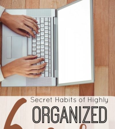 Secret Habits of Highly Organized People- Ever wonder how highly organized people do it? Adopt these 6 habits to achieve a well-organized life of your own!