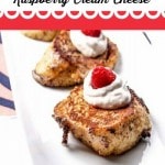 Cinnabon French Toast with Raspberry Cream Cheese- Cinnabon liqueur and homemade raspberry cream cheese add a wonderful twist to this French toast recipe.